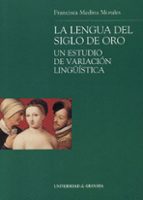La lengua del Siglo de Oro, un estudio de variación lingüística, de FRANCISCA MEDINA MORALES | portada del libro