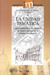 LA UNIDAD TEMATICA: APROXIMACION A UN MODELO DE INTERVENCION EN L A CIUDAD CONSTRUIDA, de Casado de Amezúa Vázquez | portada 
