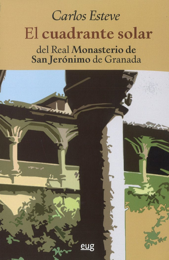 El cuadrante solar del Real Monasterio de San Jerónimo de Granada, de Esteve Secal, C.E | portada del libro