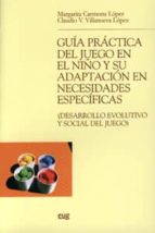 Guía práctica del juego en el niño y su adaptación en necesidades específicas (desarrollo evolutivo, de Margarita Carmona Lóp