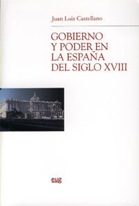 Gobierno y poder en la España del siglo XVIII, de Castellano Castellano, J.L | portada del libro