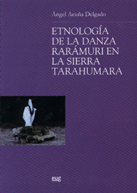 Etnología de la danza rarámuri en la SierraTarahumara, de Acuña Delgado | portada del libro