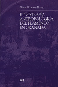 ETNOGRAFIA ANTROPOLOGICA FLAMENCO EN GRANADA +CD, de LORENTE RIVAS | portada del libro