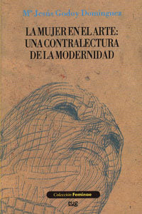 LA MUJER EN EL ARTE: UNA CONTRALECTURA DE LA MODERNIDAD, de Godoy Domínguez | portada del libro