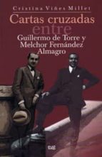 Cartas cruzadas entre Guillermo de Torre y Melchor Fernández Almagro (1922-1966), de Cristina Viñes Millet | portada del libr