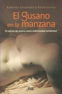 El gusano en la manzana: el cáncer de mama como enfermedad ambiental, de Salamanca Ballesteros | portada del libro