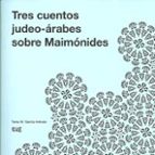Tres cuentos judeo-árabes sobre Maimónides, de TANIA M. GARCIA AREVALO | portada del libro