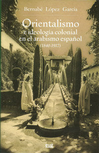 Orientalismo e ideología colonial en el arabismo español (1840-1917), de López García | portada del libro