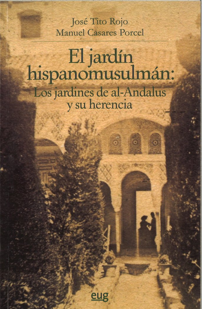 EL JARDIN HISPANOMUSULMAN: LOS JARDINES DE AL-ANDALUS Y SU HERENC IA, de Tito Rojo | portada del libro