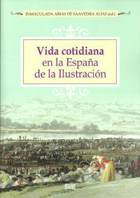 Vida cotidiana en la España de la Ilustración, de ARIAS DE SAAVEDRA,INMACULADA | portada del libro