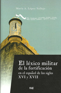 El Léxico militar de la fortificación en el español de los siglos XVI y XVII, de López Vallejo | portada del libro