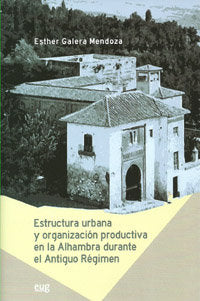 Estructura urbana y organización productiva en la Alhambra durante el antiguo régimen. | portada del libro