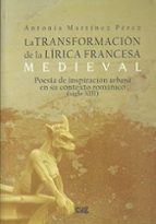 La transformación de la lírica Francesa Medieval, de ANTONIA MARTINEZ PEREZ | portada del libro