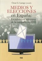 Medios y elecciones en España: la cobertura televisiva de la campaña de 2008, de OSCAR LUENGO | portada del libro