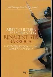 Arte y cultura en la Granada renacentista y barroca: La construcción de una imagen clasicista., de Varios autores | portada d