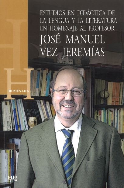 Estudios en didáctica de la Lengua y la Literatura en Homenaje al Prof. José Manuel Vez Jerem¡as, de AA.VV. | portada del lib