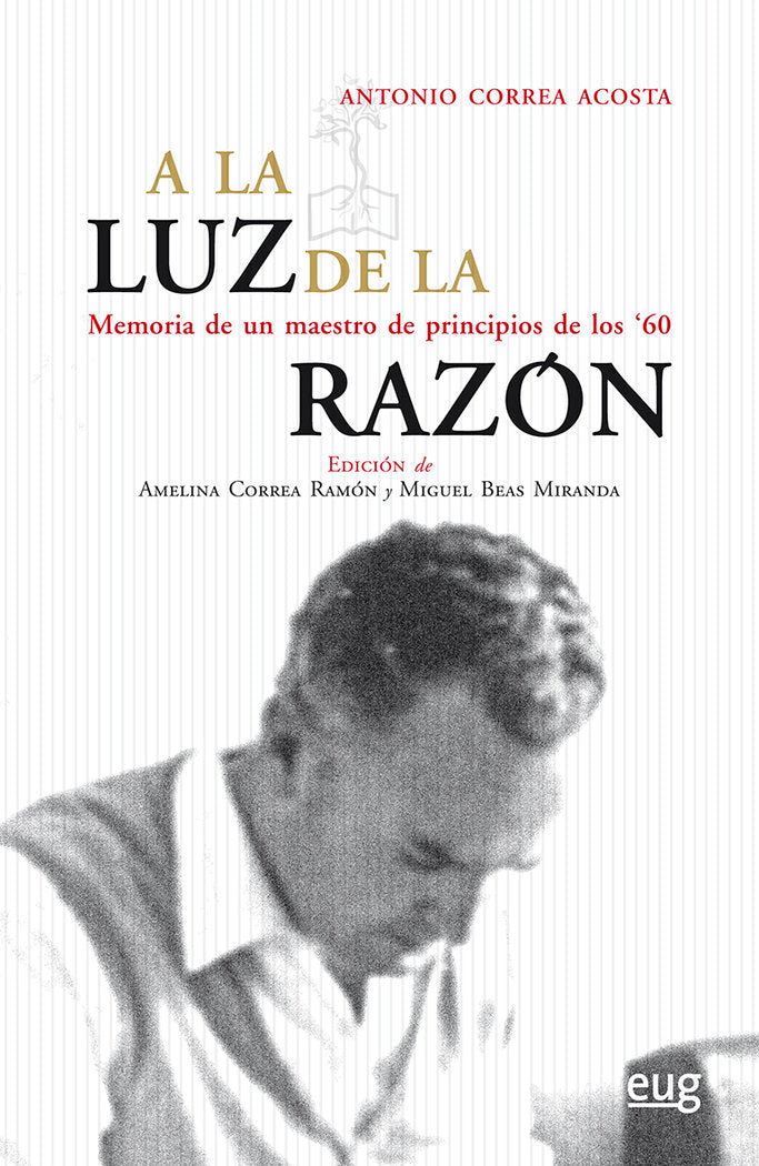 A la luz de la razón: Memoria de un maestro de principios de los 60, de Correa Acosta, Antonio | portada del libro