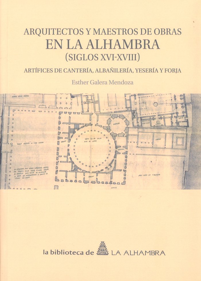 Arquitectos y maestros de obras en la Alhambra (Siglos XVI-XVIII). Artífices de cantería, albañilerí, de Galera Mendoza, Esth