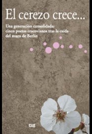 El cerezo crece... Una generación consolidada: cinco poetas cracovianos tras la caída del muro de Be, de AA.VV. | portada del