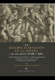 La estampa de devoción en la España de los siglos XVIII y XIX: Trescientos cincuenta y siete grabado, de Moreno Garrido, Anto