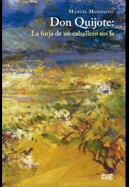 Don Quijote: La forja de un caballero sin fe, de Montalvo Rodríguez, Manuel | portada del libro