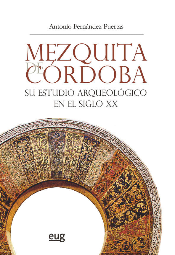 Mezquita de Córdoba. Su estudio arqueológico en el siglo XX, de Fernández Puertas, Antonio | portada del libro