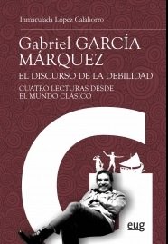 Gabriel García Márquez: el discurso de la debilidad, de López Calahorro, Inmaculada | portada del libro