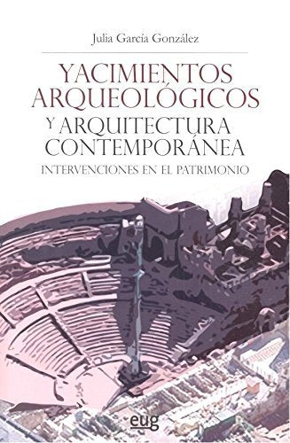 Yacimientos arqueológicos y arquitectura contemporánea, de García González, Julia | portada del libro