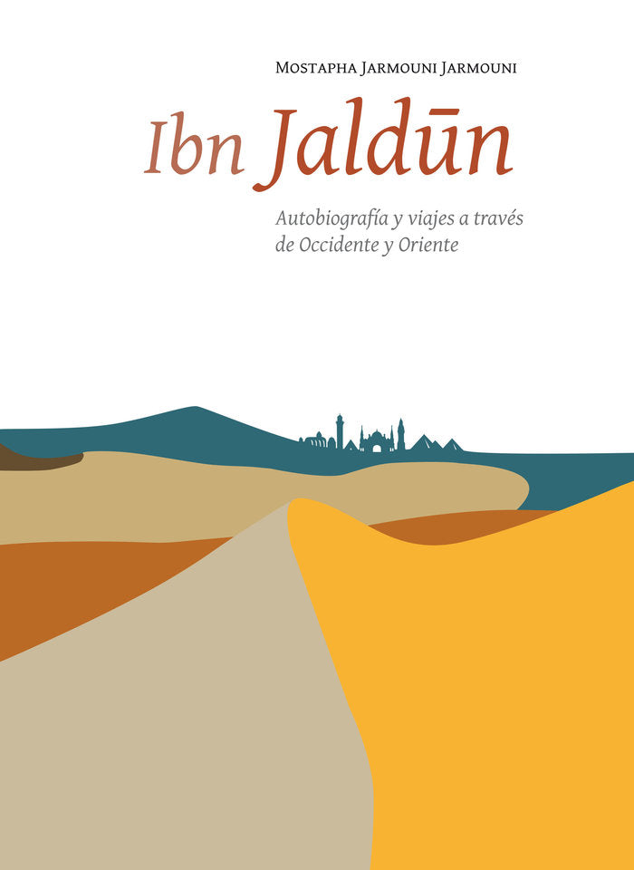 Ibn Jaldún. Autobiografía y viajes a través de Occidente y Oriente, de Jarmouni Jarmouni, Mostapha | portada del libro