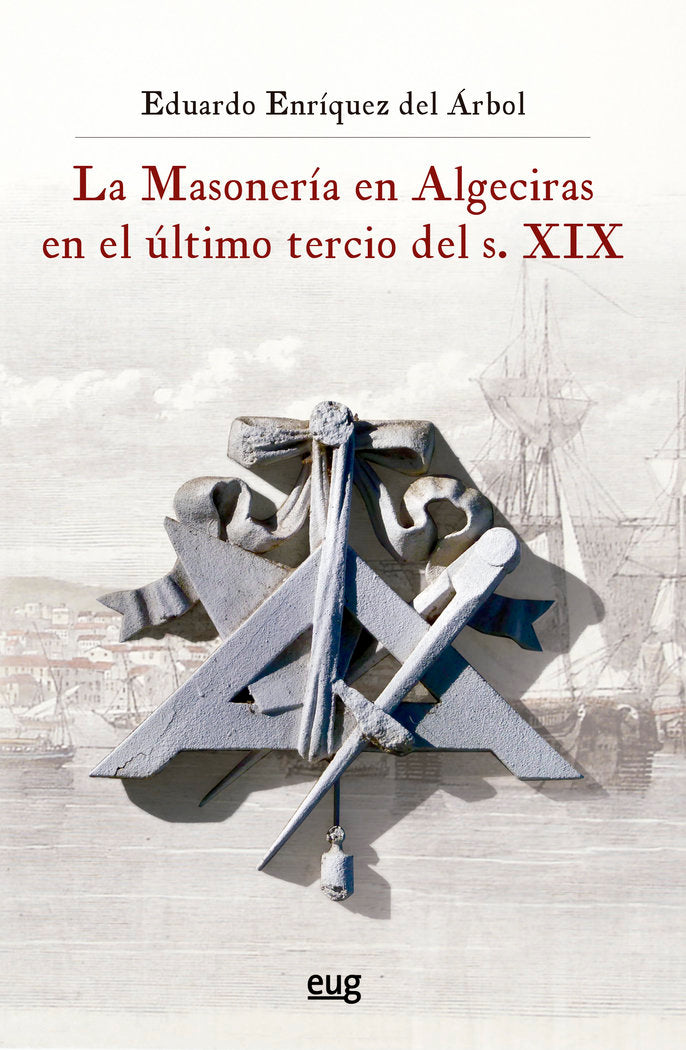 La Masonería en Algeciras en el último tercio del s. XIX, de Enríquez del Árbol, Eduardo | portada del libro