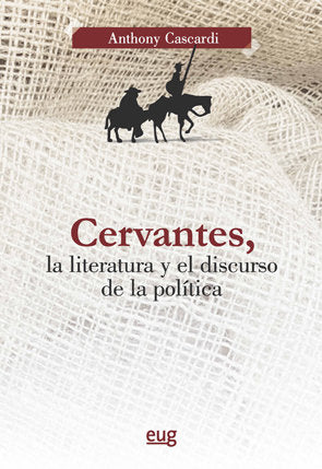 Cervantes, la literatura y el discurso de la política, de Cascardi, Anthony J. | portada del libro