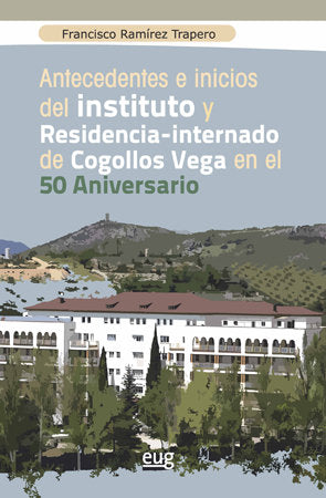 Antecedentes e inicios del instituto y residencia-internado de Cogollos Vega en el 50 aniversario, de Ramírez Trapero, Franci