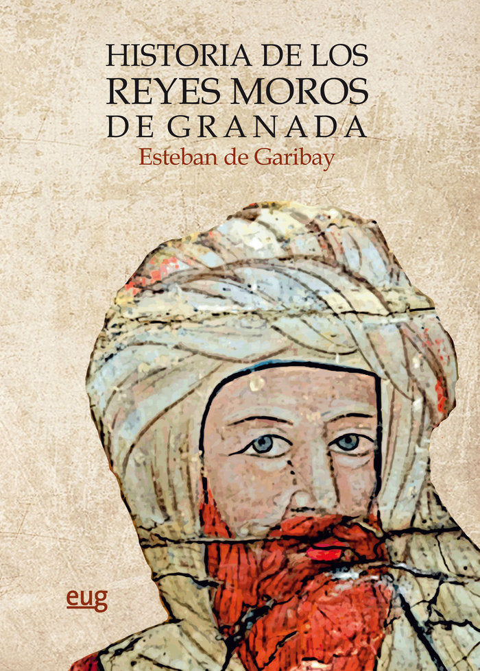 Historia de los reyes moros de Granada, de De Garibay, Esteban | portada del libro