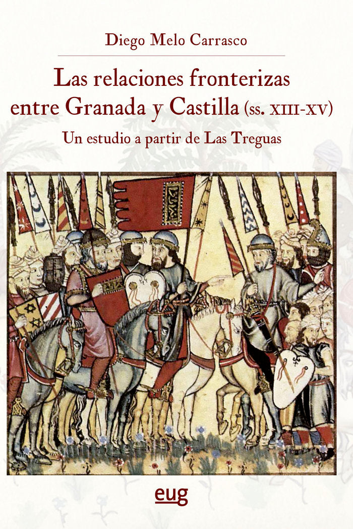 Las relaciones fronterizas entre Granada y Castilla (siglos XIII-XV), de MELO CARRASCO, DIEGO | portada del libro
