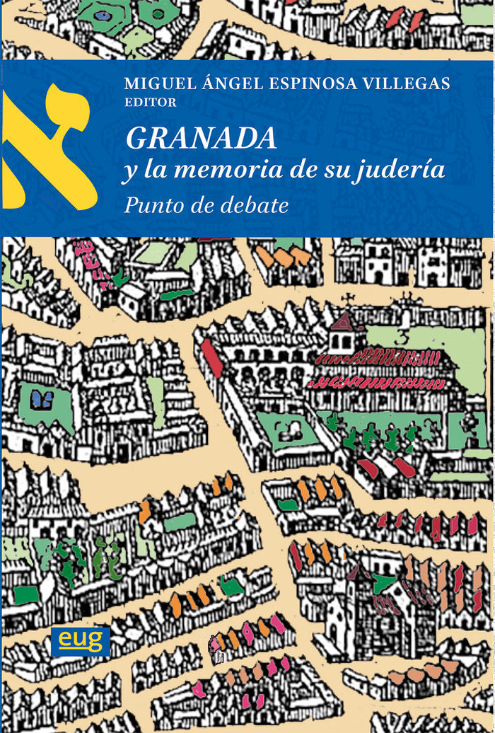 GRANADA Y LA MEMORIA DE SU JUDERIA PUNTO DE DEBATE, de MIGUEL ANGEL ESPINOSA VILLEGAS | portada del libro