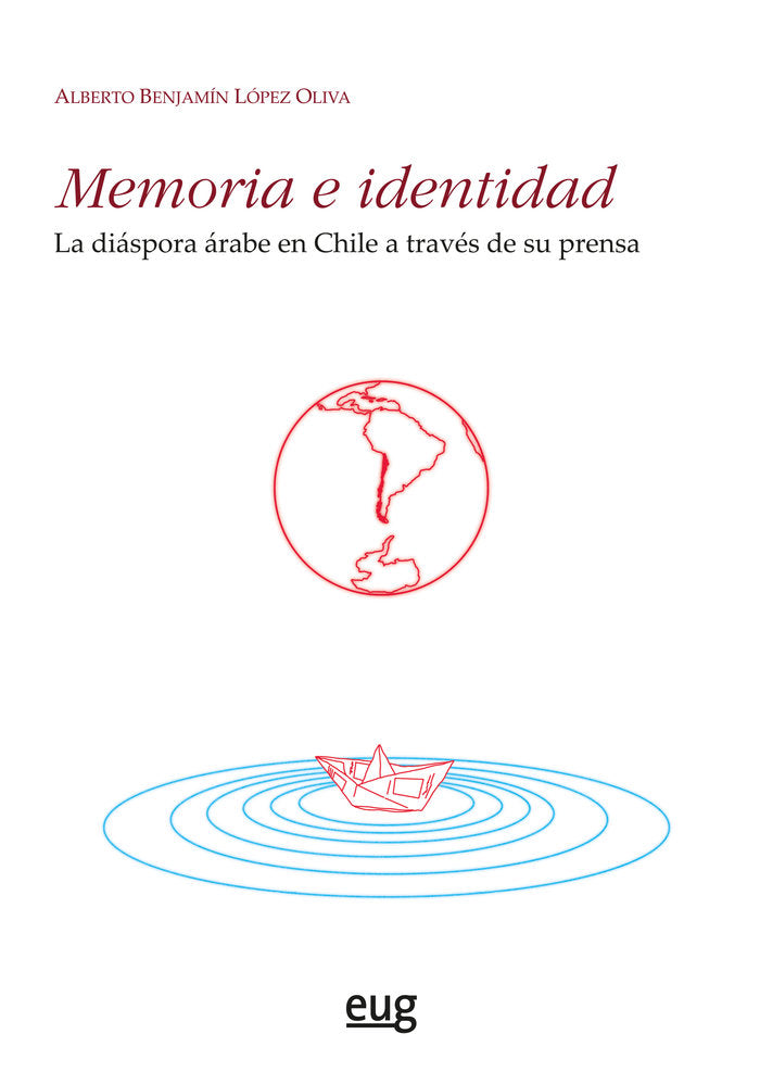 MEMORIA E IDENTIDAD LA DIASPORA ARABE EN CHILE A TRAVES DE, de ALBERTO BENJAMIN LOPEZ OLIVA | portada del libro