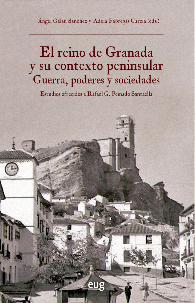 El reino de Granada y su contexto peninsular: guerra, poderes y sociedades, de VARIOS AUTORES | portada del libro