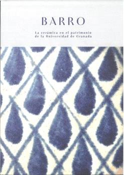 BARRO LA CERAMICA EN EL PATRIMONIO DE LA UNIVERSIDAD DE GRA, de SANCHEZ ROMERO | portada del libro