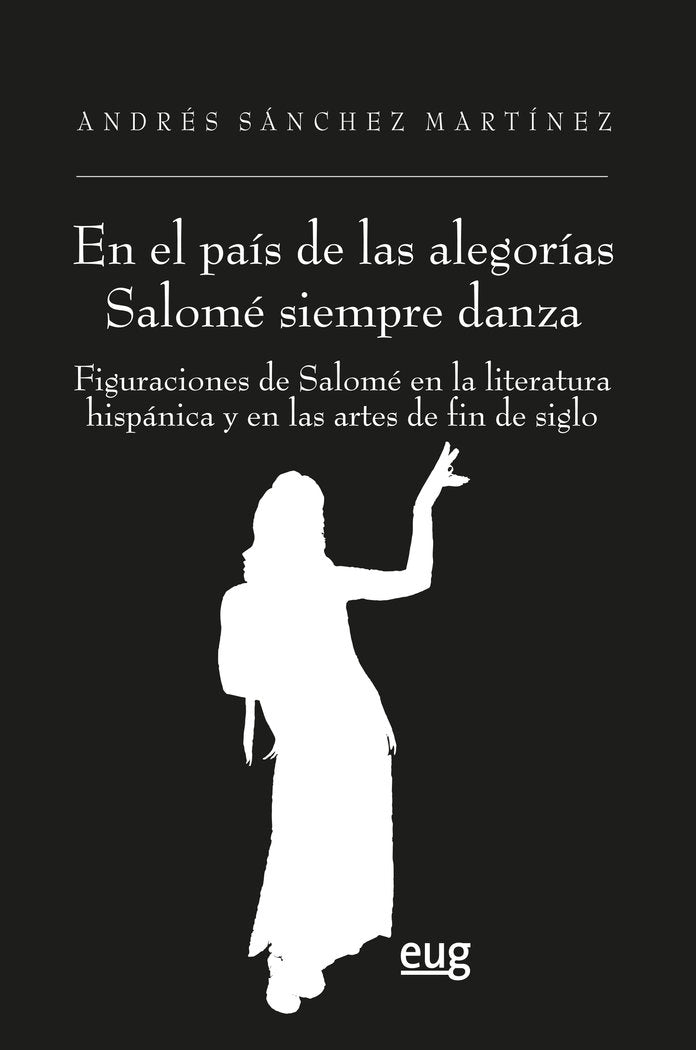 EN EL PAIS DE LAS ALEGORIAS SALOME SIEMPRE DANZA, de SANCHEZ MARTINEZ, ANDRES | portada del libro