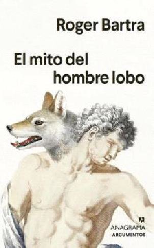 El mito del hombre lobo, de BARTRA,ROGER | portada del libro