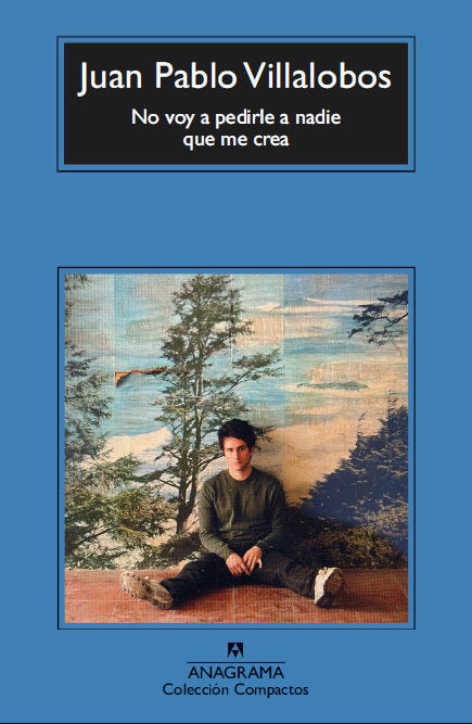 No voy a pedirle a nadie que me crea, de VILLALOBOS, JUAN PABLO | portada del libro