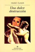 DULCE DESTRUCCION, UNA, de Hugo Claus | portada del libro