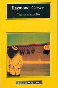 Tres rosas amarillas, de Carver, Raymond | portada del libro