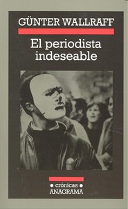 PERIODISTA INDESEABLE, EL  *, de Wallraff | portada del libro