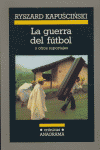 GUERRA DEL FUTBOL, LA, de Kapuscinski | portada del libro