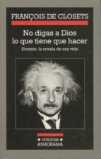 NO DIGAS A DIOS LO QUE TIENE QUE HACER *, de FRANÇOIS DE CLOSETS | portada del libro