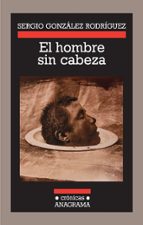 HOMBRE SIN CABEZA, EL  *, de Sergio González Rodríguez | portada del libro