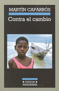Contra el cambio. Un hiperviaje al apocalipsis climático, de CAPARROS, MARTIN | portada del libro
