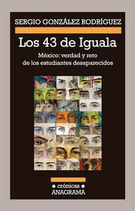 Los 43 de Iguala, de González Rodríguez, Sergio | portada del libro