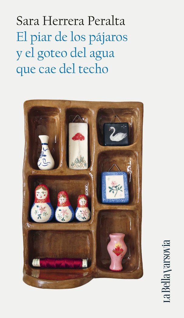EL PIAR DE LOS PAJAROS Y EL GOTEO DEL AGUA QUE CAE DEL TECH, de HERRERA PERALTA, SARA | portada del libro